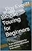 Bicycle Touring for Beginners 2018 edition: Train and prepare for your cycling adventure in six weeks