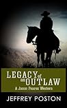 Legacy Of An Outlaw by Jeffrey Poston Legacy Of An Outlaw by Jeffrey Poston