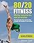 80/20-Fitness: Wenig investieren, viel erreichen. Das Training für alle, die das Leben genießen und trotzdem fit sein wollen (German Edition)