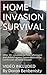 HOME INVASION SURVIVAL: Offer 30+ solutions on how to prevent and defend against home invasion by Confession of home invader