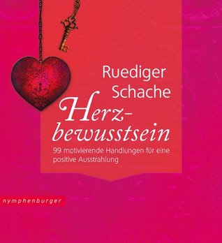 Herzbewusstsein: 99 motivierende Handlungen für eine positive Ausstrahlung (German Edition)