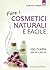 Fare i cosmetici naturali è facile: 100 ricette per lei e per lui (Salute e benessere) (Italian Edition)