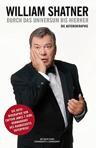 William Shatner. Durch das Universum bis hierher: Die Autobiographie