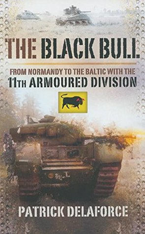 The Black Bull: From Normandy to the Baltic with the 11th Armoured Division (Kindle Edition)