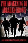 The Awakening of Abraham Brown by Graeme Richard Smith