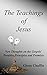 The Teachings of Jesus: New Thoughts on the Gospel's Principles, Prayers and Parables (New Thought Fundamentals Book 1)