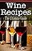 Wine Recipes: The Ultimate ...