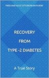Recovery from Type-2 Diabetes: A True Story