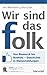Wir sind das folk: Von Bismarck bis Bushido – Geschichte in Statusmeldungen (German Edition)