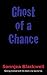Ghost Of A Chance