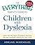 The Everything Parent's Guide to Children with Dyslexia: Learn the Key Signs of Dyslexia and Find the Best Treatment Options for Your Child (Everything® Series)