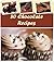 Chocolate Recipes: 80 Healthy and Delicious Chocolate Recipes for Desserts, Cakes and all Kinds of Chocolate Delights: Best Chocolate Baking and Dessert Cookbook, Quick and Easy Chocolate Recipes