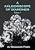 A Kaleidoscope of Diamonds Volume 1: Finding a Pattern of Beauty in Life's Chaos, Pain and Passion