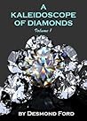 A Kaleidoscope of Diamonds Volume 1: Finding a Pattern of Beauty in Life's Chaos, Pain and Passion A Kaleidoscope of Diamonds Volume 1: Finding a Pattern of Beauty in Life's Chaos, Pain and Passion