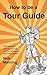 How to be a Tour Guide: The...
