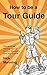 How to be a Tour Guide: The Essential Training Manual for Tour Managers and Tour Guides