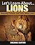 Lions (Let's Learn About)
