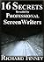 16 Secrets Revealed by Professional Screenwriters by Richard Finney