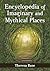 Encyclopedia of Imaginary and Mythical Places by Theresa Bane Encyclopedia of Imaginary and Mythical Places by Theresa Bane