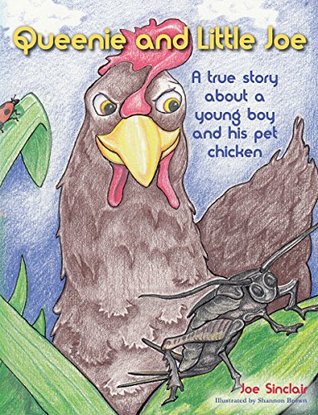 Queenie and Little Joe: A true story about a young boy and his pet chicken (Kindle Edition)