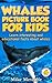 Whales for Kids: Learn Interesting Whale Facts, a Picture Book About Whales for Children (Living Ocean Series)