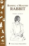 Raising a Healthy Rabbit: Storey's Country Wisdom Bulletin A-259 (Storey Country Wisdom Bulletin) Raising a Healthy Rabbit: Storey's Country Wisdom Bulletin A-259 (Storey Country Wisdom Bulletin)