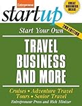 Start Your Own Travel Business: Cruises, Adventure Travel, Tours, Senior Travel
