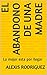 EL ABANDO DE UNA MADRE: Lo mejor esta por llegar (Spanish Edition)