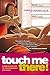 Touch Me There! A HANDS-ON GUIDE TO YOUR ORGASMIC HOT SPOTS: This Guide to the Body´s Erogenous Zones, Shows You How to Find Nature´s Often Hidden Treasures and Maximize Your Pleasure