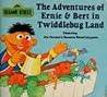 The Adventures of Ernie & Bert in Twiddlebug Land by Dan Elliot