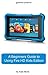 A Beginners Guide to Using Kindle Fire HD Kids Edition: A Fire HD Kids Edition Guide for Parents