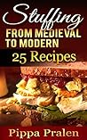Stuffing: from Medieval to Modern, 25 Recipes Stuffing: from Medieval to Modern, 25 Recipes