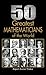 50 Greatest Mathematicians Of The World