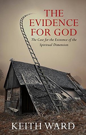 The Evidence for God: The Case for the Existence of the Spiritual Dimension: A Case for the Existence of the Spiritual Dimension (Kindle Edition)