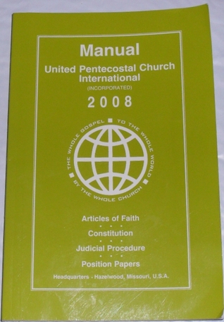 Manual United Pentecostal Church International (Articles of Faith, Constitution, Judicial Procedure, Position Papers)