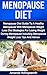 Menopause Diet: Menopause Diet Guide To A Healthy Menopause With Menopause Weight Loss Diet Strategies For Losing Weight During Menopause Including Menopause ... Loss Tips And Advice (Menopause Diet Books)
