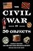 The Civil War in 50 Objects