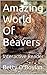Amazing World Of Beavers: Interactive Reader