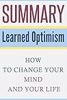 Summary: Learned Optimism: How to Change Your Mind and Your Life (Learned Optimism, How to Change Your Mind and Your Life, Martin E. P. Seligman)