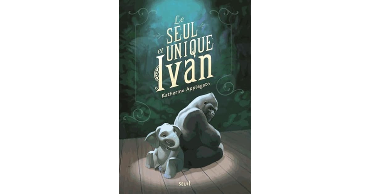 Le Seul Et Unique Ivan Dvd Le seul et unique Ivan by Katherine Applegate