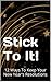 Stick To It!: 12 Ways To Ke...