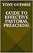 Guide to Effective Pastoral Preaching by Tony Guthrie