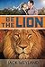 Be the Lion! by Jack Weyland