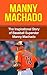 Manny Machado: The Inspirational Story of Baseball Superstar Manny Machado (Manny Machado Unauthorized Biography, Baltimore Orioles, Miami, MLB Books)