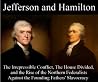 JEFFERSON and HAMILTON - The Irrepressible Conflict, the House Divided, and the Rise of the Northern Federalists Against the Founding Father's Slavocracy JEFFERSON and HAMILTON - The Irrepressible Conflict, the House Divided, and the Rise of the Northern Federalists Against the Founding Father's Slavocracy