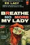 Breathe No More My Lady by Ed Lacy Breathe No More My Lady by Ed Lacy