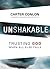 Unshakable: Trusting God When All Else Fails