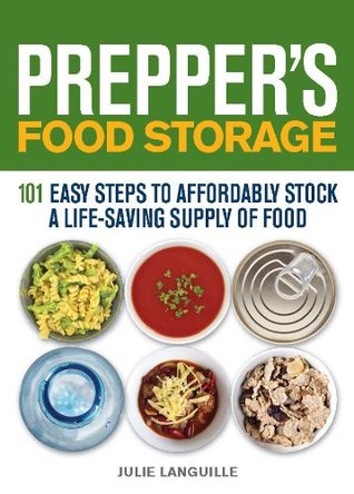 Prepper's Food Storage: 101 Easy Steps to Affordably Stock a Life-Saving Supply of Food (Preppers)