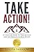 TAKE ACTION! 21 Steps on How To Take Action and Get Results in Real Estate