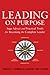 Leading on Purpose: Sage Advice and Practical Tools for Becoming the Complete Leader